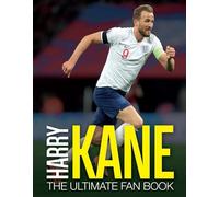 Harry Kane: The Ultimate Fan Book (The Ultimate Football Fan Book)