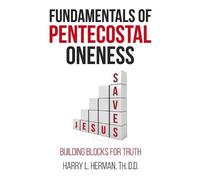 Harry L Herman Fundamentals of Pentecostal Oneness (Copertina rigida)