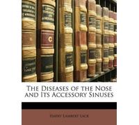 Harry Lambert Lac The Diseases of the Nose and Its Accessory Sinuse (Tascabile)