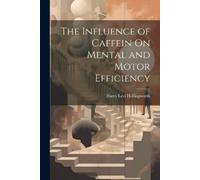 Harry Levi Hollin The Influence of Caffein On Mental and Motor Effi (Tascabile)