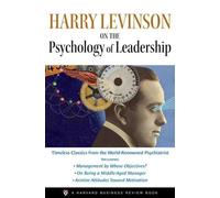 Harry Levinson on the Psychology of Leadership: A "Harvard Business Review" Book