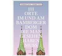 Harry Luck Norber 111 Orte im und am Bamberger Dom, die man gesehen (Tascabile)