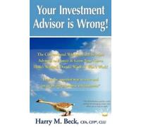 Harry M Beck Your Investment Advisor is Wrong (Tascabile)