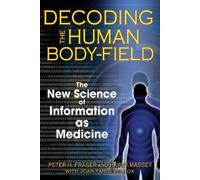Harry Massey Peter H. Fraser Decoding the Human Body-Field (Tascabile)