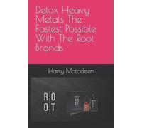 Harry Matadeen Detox Heavy Metals The Fastest Possible With The Root (Tascabile)