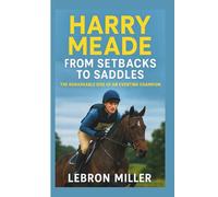 HARRY MEADE: From Setbacks to Saddles - The Remarkable Rise of an Eventing Champion