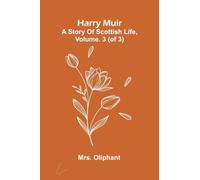 Harry Muir: A Story Of Scottish Life, Vol. 3 (Of 3)