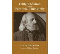 Harry Oldmeadow Frithjof Schuon and the Perennial Philosophy (Tascabile)