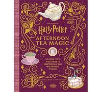 Harry Potter Afternoon Tea Magic: Official Snacks, Sips and Sweets Inspired by
