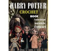 Harry Potter Crochet Book: Crochet designs inspired by the wizarding world