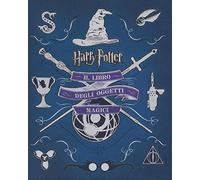 Harry Potter. Il libro degli oggetti magici. Ediz. illustrata