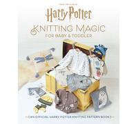 Harry Potter: Knitting Magic for Baby & Toddler; An Official Harry Potter Knitti