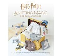 Harry Potter: Knitting Magic for Baby & Toddler; An Official Harry Potter Knitting Pattern Book