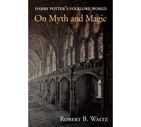 Harry Potter's Folklore World: On Myth and Magic - Waltz Robert B.