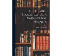 Harry Pratt Judson The Higher Education As a Training for Business (Tascabile)