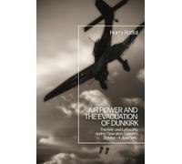 Harry Raffal Air Power and the Evacuation of Dunkirk (Tascabile)