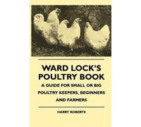 Harry Roberts ( Ward Lock's Poultry Book - A Guide For Small Or Big (Tascabile)