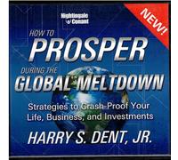HARRY S. DENT - How To Prosper During The Global Meltdown