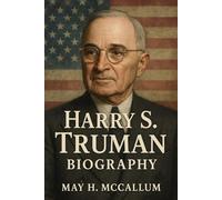 Harry S. Truman Biography: How a Missouri Farmer Navigated Scandal to Lead the World