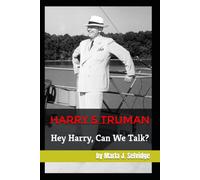 Harry S Truman: Hey Harry, Can We Talk?