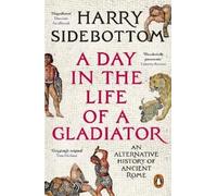 Harry Sidebottom A Day in the Life of a Gladiator (Tascabile)