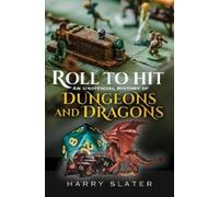 Harry Slater Roll to Hit: An Unofficial History of Dungeons a (Copertina rigida)