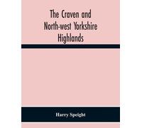 Harry Speight The Craven And North-West Yorkshire Highlands (Tascabile)