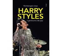 Harry Styles. Il gentiluomo del pop - Iossa Michelangelo
