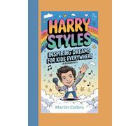 HARRY STYLES: Inspiring Dreams For Kids Everywhere (A Biography)