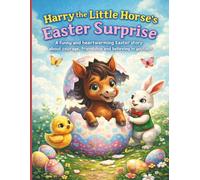 Harry the Little Horse and the Easter Egg Adventure: A fun Easter story for kids about confidence, friendship and believing in yourself