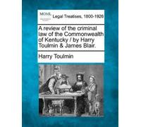 Harry Toulmin A Review of the Criminal Law of the Commonwealth of Ke (Tascabile)