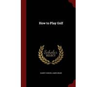 Harry Vardon James Braid How to Play Golf (Copertina rigida)