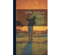 Harry Vardon James Braid How to Play Golf (Copertina rigida)
