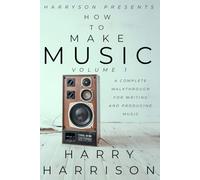 Harryson Presents How To Make Music: Volume 1