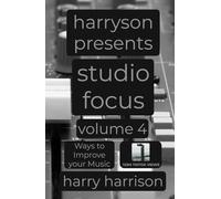 Harryson Presents Studio Focus: Volume 4: Ways to Improve Your Music