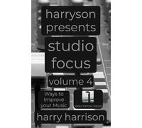 Harryson Presents Studio Focus: Volume 4: Ways to Improve Your Music