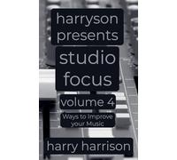 Harryson Presents Studio Focus: Volume 4: Ways to Improve Your Music