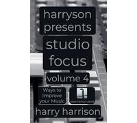 Harryson Presents Studio Focus: Volume 4: Ways to Improve Your Music