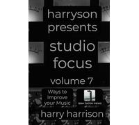 Harryson Presents Studio Focus: Volume 7: Ways to Improve Your Music
