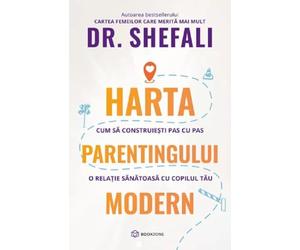 Harta parentingului modern - Shefali Tsabary, Editie in limba romana
