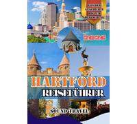 HARTFORD REISEFÜHRER 2026: Entdecken Sie Hartford - Ein umfassender Reiseführer für Kultur, Küche und Abenteuer in Connecticuts Hauptstadt (2026)