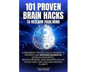 Hartley Elena Elena Hartl 101 Proven Brain Hacks to Reclaim Your Mi (Tascabile)