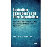 Hartmut Elsenhan Capitalism, Dependency and Ultra-imperialis (Copertina rigida)
