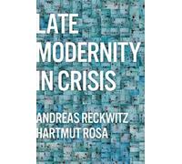 Hartmut Rosa Andreas Reckwitz Late Modernity in Crisis (Tascabile)