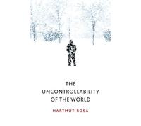 Hartmut Rosa The Uncontrollability of the World (Copertina rigida)