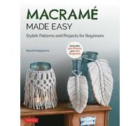 Macrame Made Easy: Stylish Patterns and Projects for Beginners (Over 500