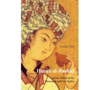 Harun Al-Rashid: and the World of the Thousand and One Nights
