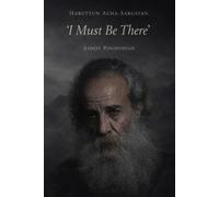 Harutyun Agha-Sargsyan. “I Must Be There”
