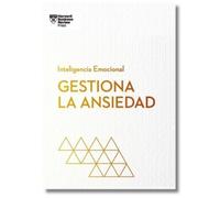Harvard Busines Gestiona La Ansiedad. Serie Inteligencia Emocional H (Tascabile)