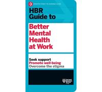 Harvard Busines HBR Guide to Better Mental Health at Work (HBR Guide (Tascabile)
